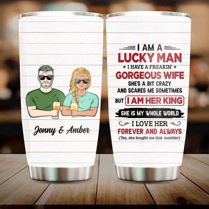 Personalized Couple Tumbler - Gift Idea For Couple/Husband/Wife - I Am A Lucky Man I Have A Freakin' Gorgeous Wife
