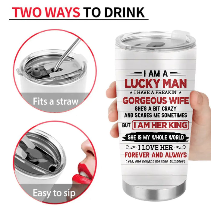 Personalized Couple Tumbler - Gift Idea For Couple/Husband/Wife - I Am A Lucky Man I Have A Freakin' Gorgeous Wife