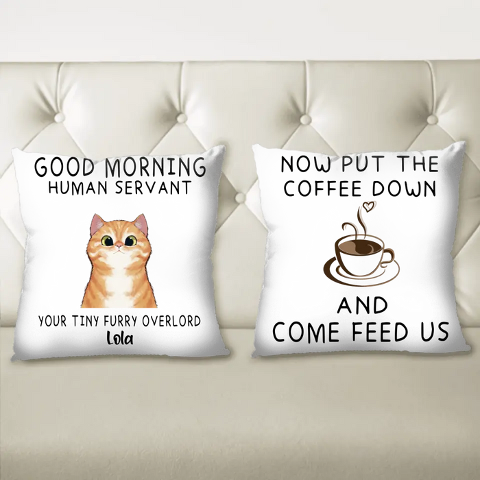 Personalized Human Servant Cat Pillow Cover - Up to 6 Cat - Best Gift For Cat Lover - Now Put The Coffee Down And Come Feed Us