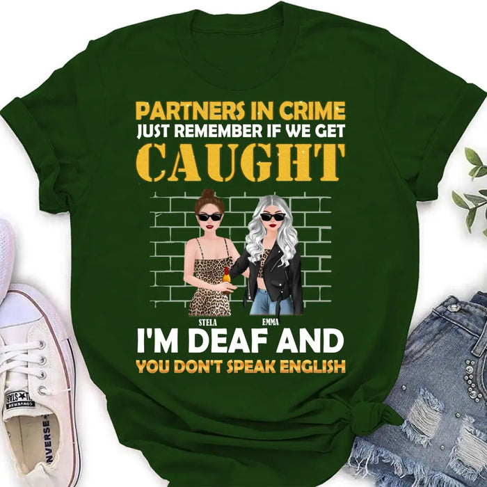 Personalized Partners In Crime Shirt/Hoodie - Gift Idea For Friends/Besties/Sisters - Just Remember If We Get Caught I'm Deaf And You Don't Speak English
