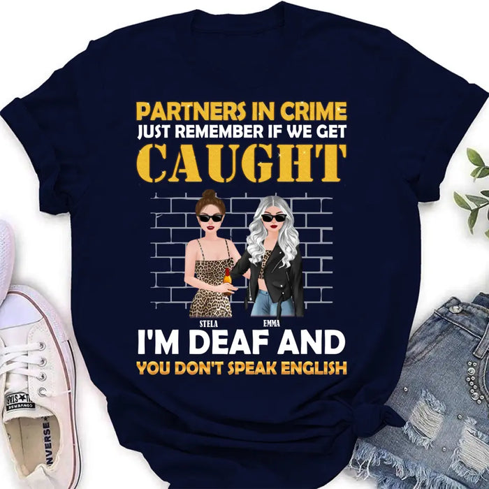 Personalized Partners In Crime Shirt/Hoodie - Gift Idea For Friends/Besties/Sisters - Just Remember If We Get Caught I'm Deaf And You Don't Speak English