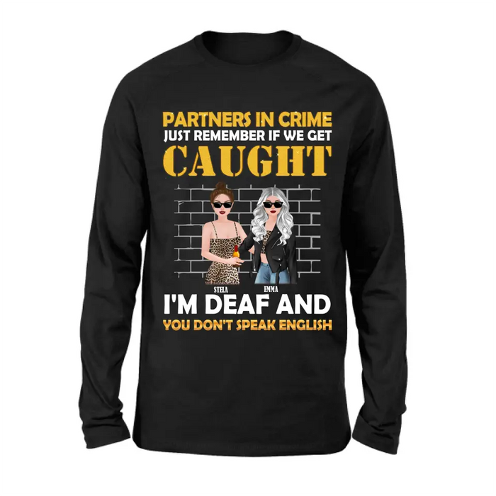 Personalized Partners In Crime Shirt/Hoodie - Gift Idea For Friends/Besties/Sisters - Just Remember If We Get Caught I'm Deaf And You Don't Speak English