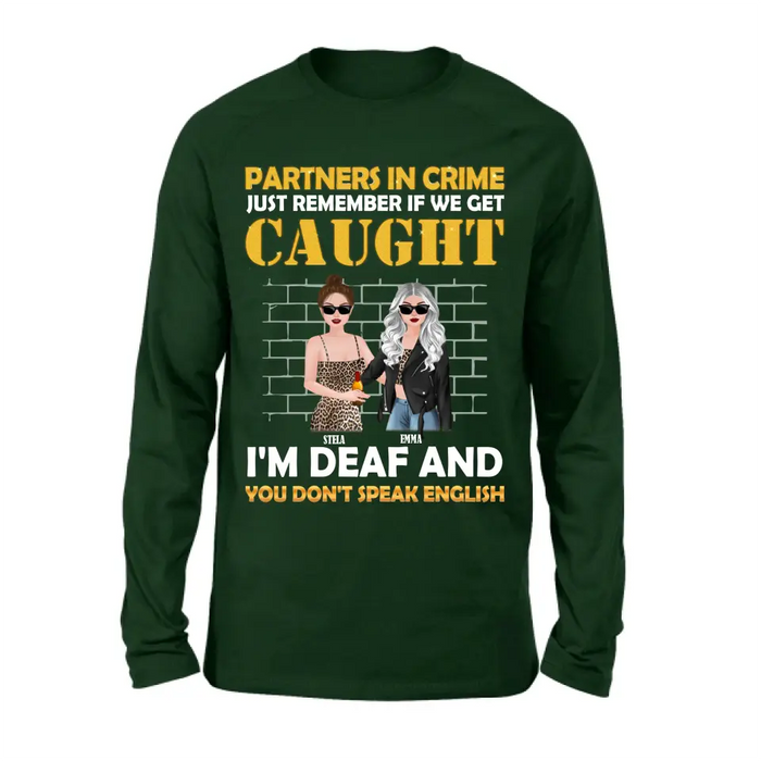 Personalized Partners In Crime Shirt/Hoodie - Gift Idea For Friends/Besties/Sisters - Just Remember If We Get Caught I'm Deaf And You Don't Speak English