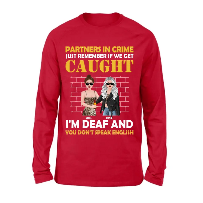 Personalized Partners In Crime Shirt/Hoodie - Gift Idea For Friends/Besties/Sisters - Just Remember If We Get Caught I'm Deaf And You Don't Speak English