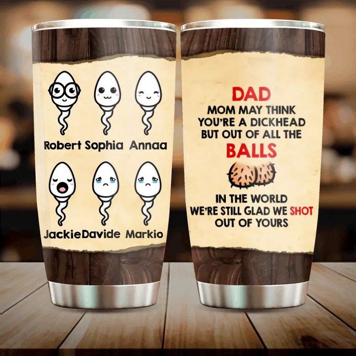 Personalized Sperms Tumbler - Gift Idea For Father's Day - Up to 6 Sperms - Mom May Think You're A Dickhead