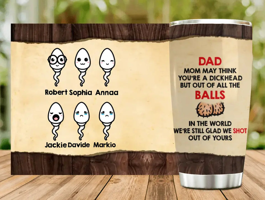 Personalized Sperms Tumbler - Gift Idea For Father's Day - Up to 6 Sperms - Mom May Think You're A Dickhead