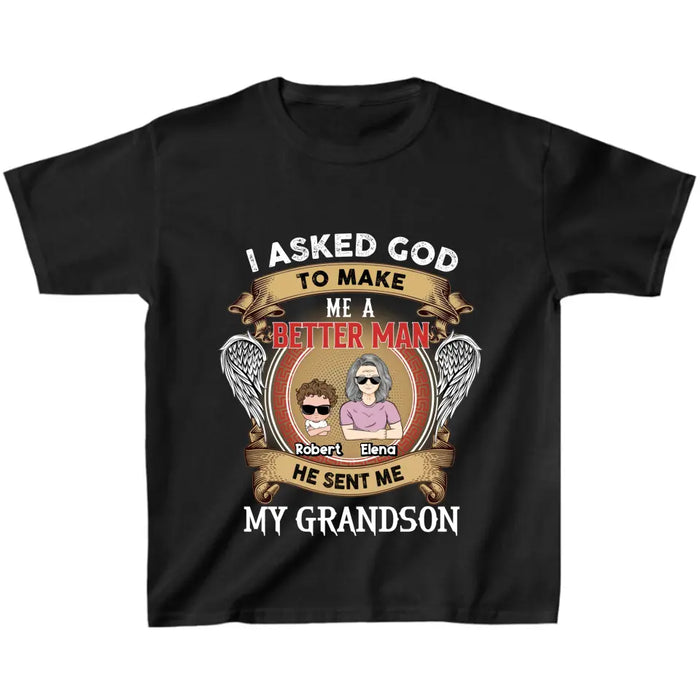 Personalized Grandma Kid T-shirt/Unisex T-Shirt - Gift Idea For Grandma From Kids - I Asked God To Make Me A Better Man He Sent Me My Grandson