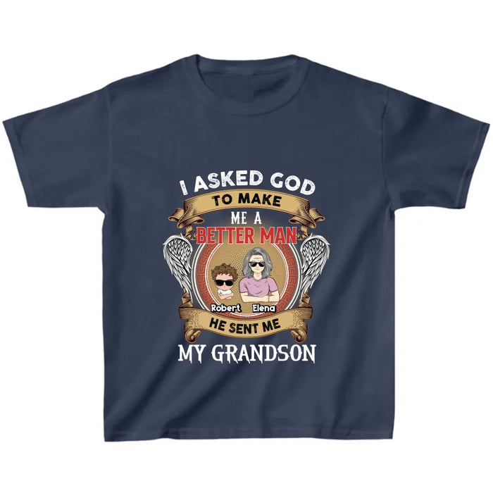 Personalized Grandma Kid T-shirt/Unisex T-Shirt - Gift Idea For Grandma From Kids - I Asked God To Make Me A Better Man He Sent Me My Grandson