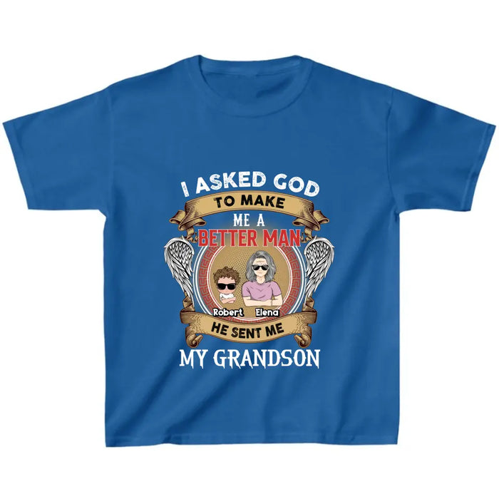 Personalized Grandma Kid T-shirt/Unisex T-Shirt - Gift Idea For Grandma From Kids - I Asked God To Make Me A Better Man He Sent Me My Grandson