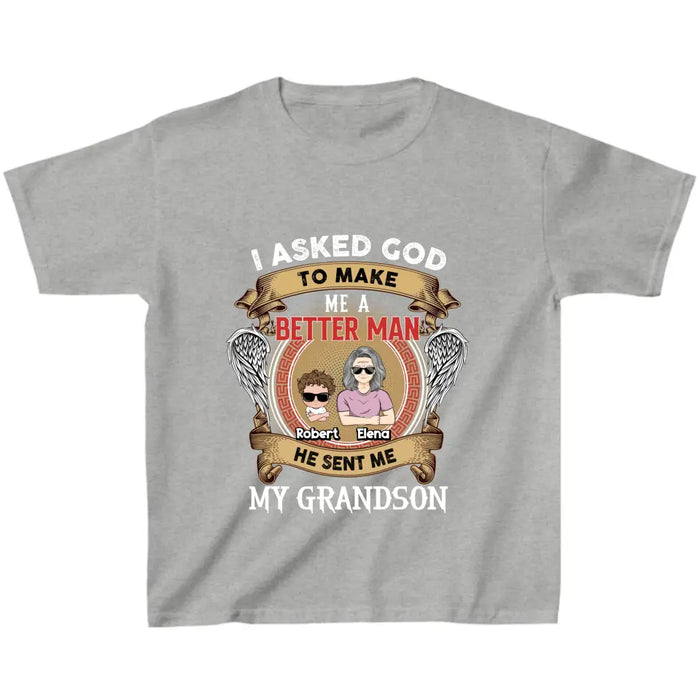 Personalized Grandma Kid T-shirt/Unisex T-Shirt - Gift Idea For Grandma From Kids - I Asked God To Make Me A Better Man He Sent Me My Grandson
