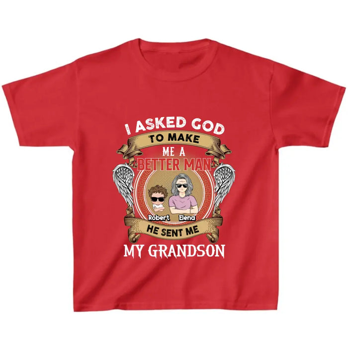 Personalized Grandma Kid T-shirt/Unisex T-Shirt - Gift Idea For Grandma From Kids - I Asked God To Make Me A Better Man He Sent Me My Grandson