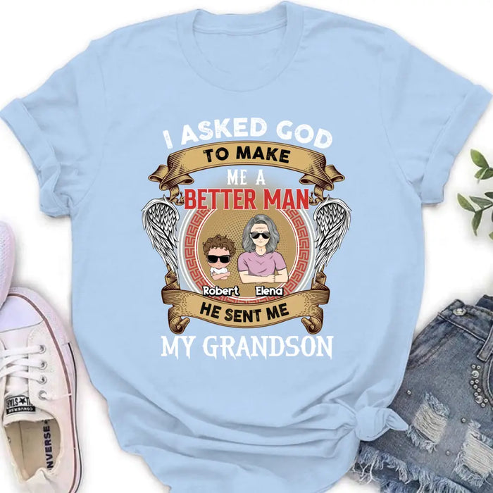 Personalized Grandma Kid T-shirt/Unisex T-Shirt - Gift Idea For Grandma From Kids - I Asked God To Make Me A Better Man He Sent Me My Grandson