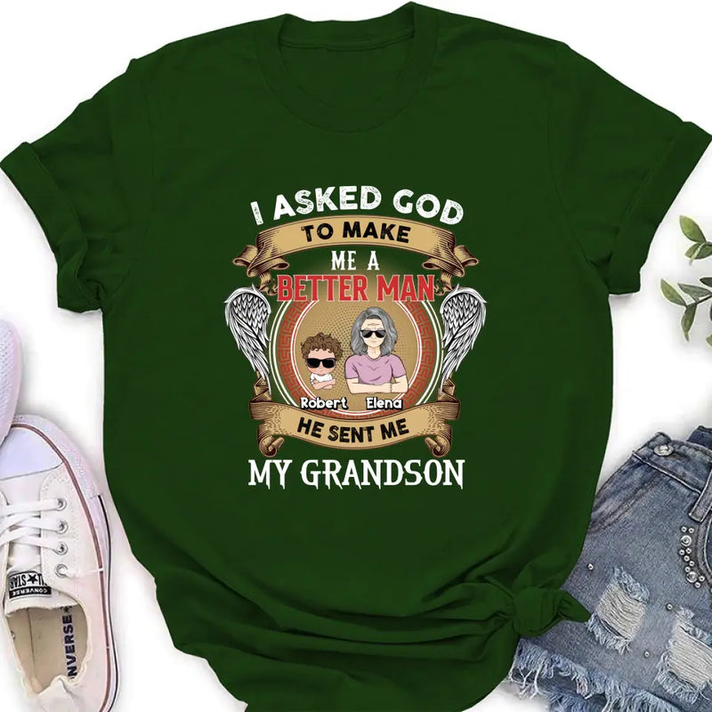 Personalized Grandma Kid T-shirt/Unisex T-Shirt - Gift Idea For Grandma From Kids - I Asked God To Make Me A Better Man He Sent Me My Grandson
