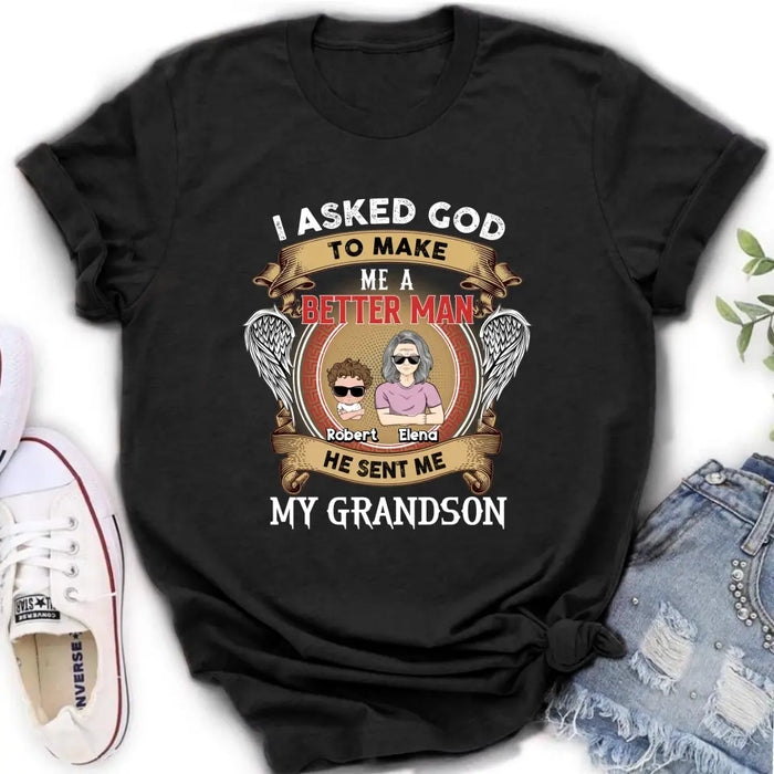 Personalized Grandma Kid T-shirt/Unisex T-Shirt - Gift Idea For Grandma From Kids - I Asked God To Make Me A Better Man He Sent Me My Grandson