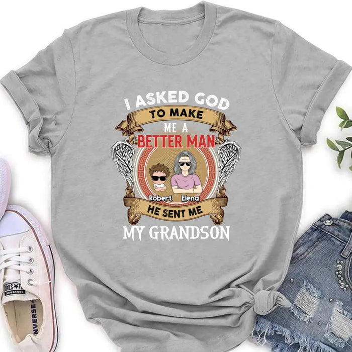 Personalized Grandma Kid T-shirt/Unisex T-Shirt - Gift Idea For Grandma From Kids - I Asked God To Make Me A Better Man He Sent Me My Grandson