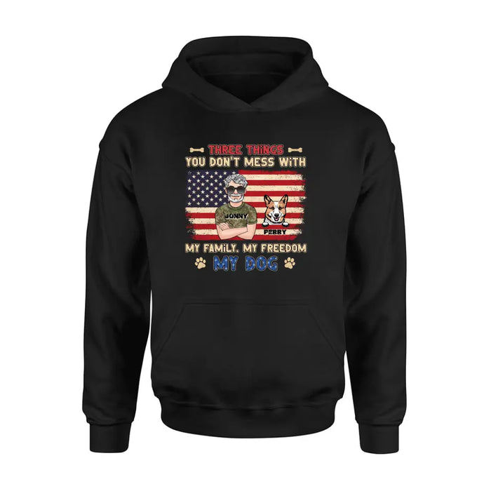 Personalized Shirt/Hoodie - Up to 4 Dogs - Father's Day Gift Idea for Veteran/Dog Lovers - Three Things You Don't Mess With My Family My Freedom My Dog