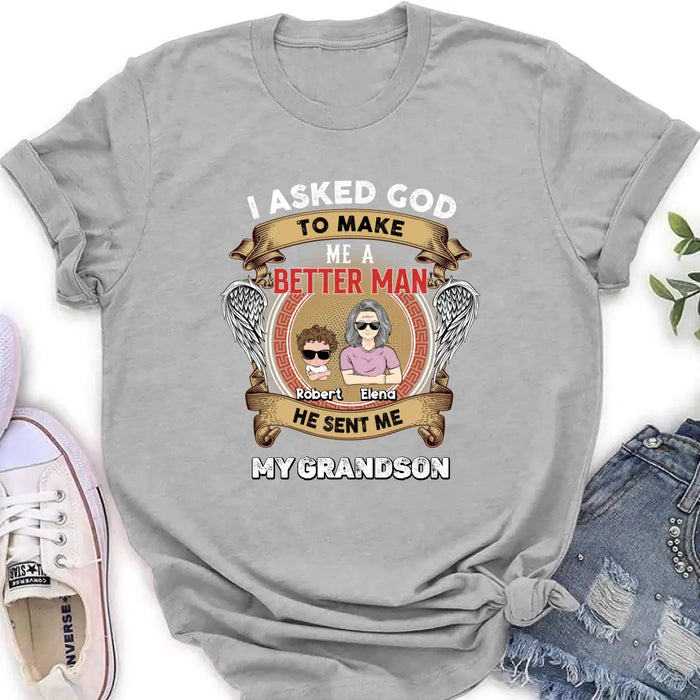 Personalized Grandma Unisex T-Shirt - Gift Idea For Grandma From Kids - I Asked God To Make Me A Better Man He Sent Me My Grandson