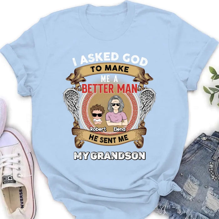 Personalized Grandma Unisex T-Shirt - Gift Idea For Grandma From Kids - I Asked God To Make Me A Better Man He Sent Me My Grandson