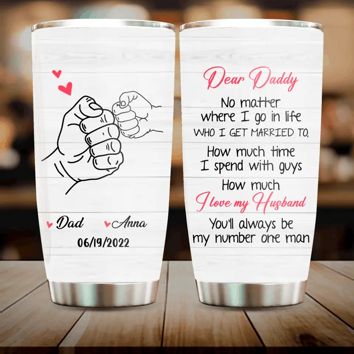 Personalized Dear Daddy Tumbler - Gift Idea For Father/Father's Day - You'll Always Be My Number One Man