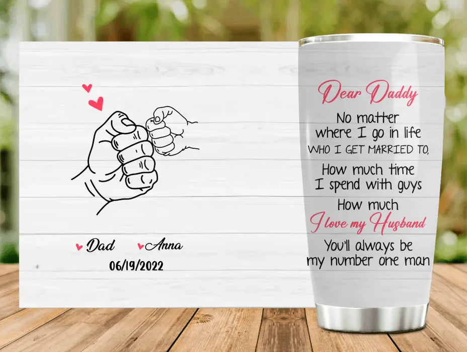 Personalized Dear Daddy Tumbler - Gift Idea For Father/Father's Day - You'll Always Be My Number One Man