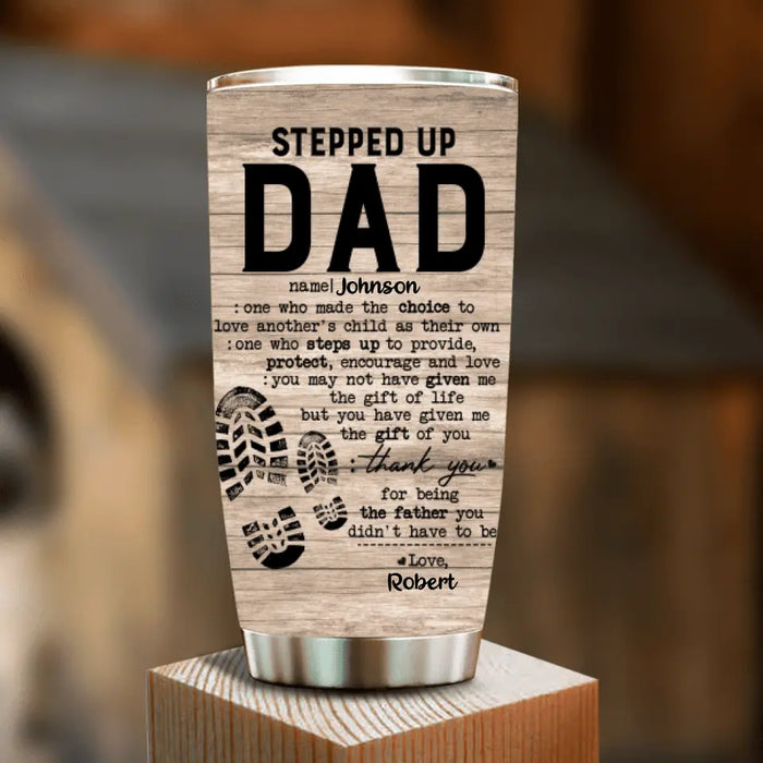 Personalized Stepped Up Dad Tumbler - Father's Day Gift For Stepdad - Thank You For Being The Father You Didn't Have To Be