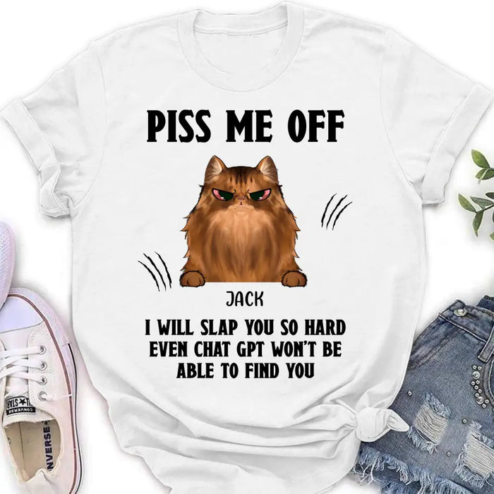 Personalized Funny Dog/Cat T-shirt/Long Sleeve/Sweatshirt/Hoodie - Up to 4 Pets - Gift Idea For Dog/Cat Lover - Mother's Day/Father's Day Gift - Piss Me Off I Will Slap You So Hard