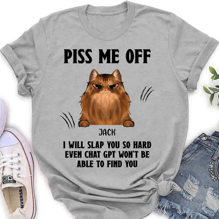 Personalized Funny Dog/Cat T-shirt/Long Sleeve/Sweatshirt/Hoodie - Up to 4 Pets - Gift Idea For Dog/Cat Lover - Mother's Day/Father's Day Gift - Piss Me Off I Will Slap You So Hard