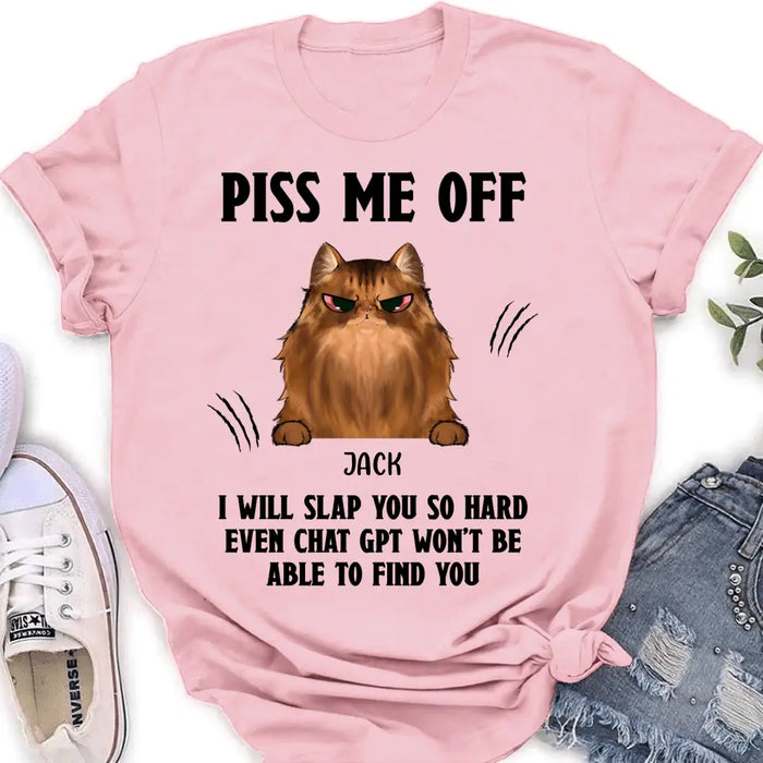 Personalized Funny Dog/Cat T-shirt/Long Sleeve/Sweatshirt/Hoodie - Up to 4 Pets - Gift Idea For Dog/Cat Lover - Mother's Day/Father's Day Gift - Piss Me Off I Will Slap You So Hard