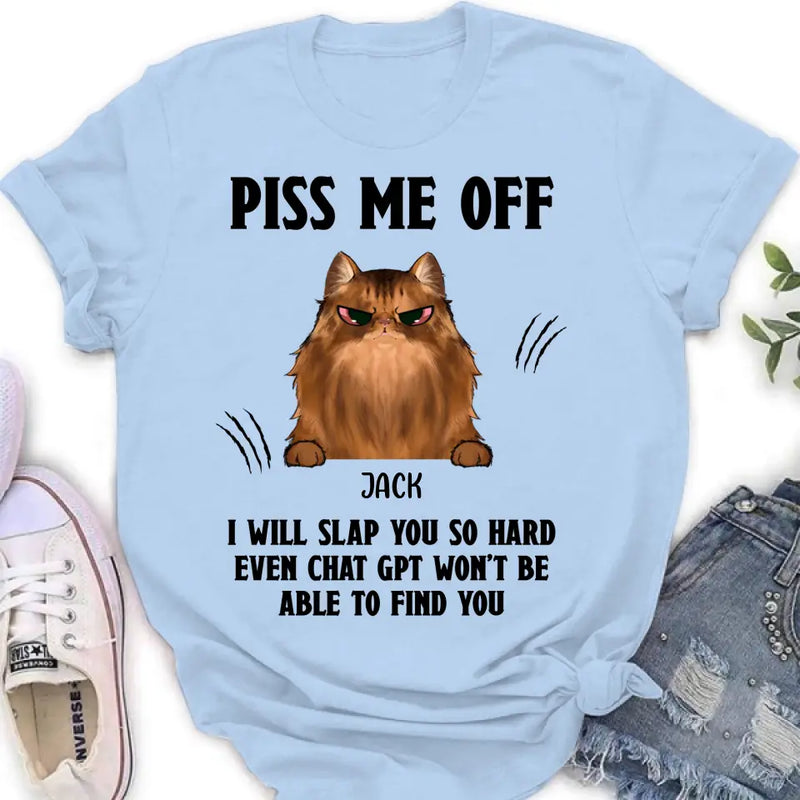 Personalized Funny Dog/Cat T-shirt/Long Sleeve/Sweatshirt/Hoodie - Up to 4 Pets - Gift Idea For Dog/Cat Lover - Mother's Day/Father's Day Gift - Piss Me Off I Will Slap You So Hard