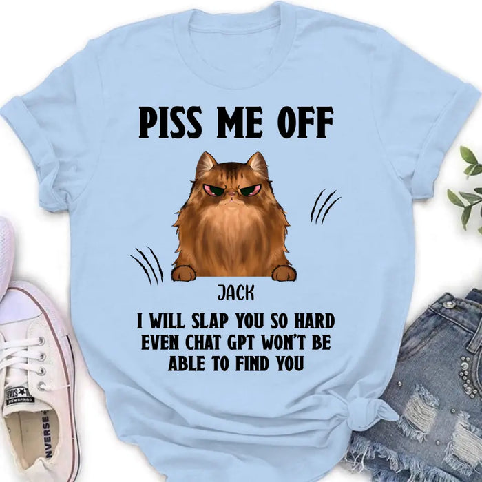 Personalized Funny Dog/Cat T-shirt/Long Sleeve/Sweatshirt/Hoodie - Up to 4 Pets - Gift Idea For Dog/Cat Lover - Mother's Day/Father's Day Gift - Piss Me Off I Will Slap You So Hard