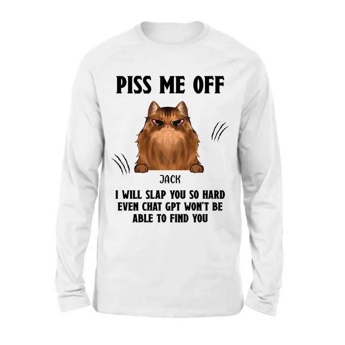 Personalized Funny Dog/Cat T-shirt/Long Sleeve/Sweatshirt/Hoodie - Up to 4 Pets - Gift Idea For Dog/Cat Lover - Mother's Day/Father's Day Gift - Piss Me Off I Will Slap You So Hard