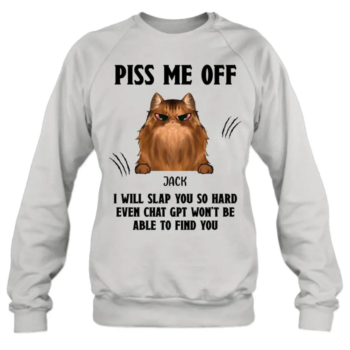 Personalized Funny Dog/Cat T-shirt/Long Sleeve/Sweatshirt/Hoodie - Up to 4 Pets - Gift Idea For Dog/Cat Lover - Mother's Day/Father's Day Gift - Piss Me Off I Will Slap You So Hard