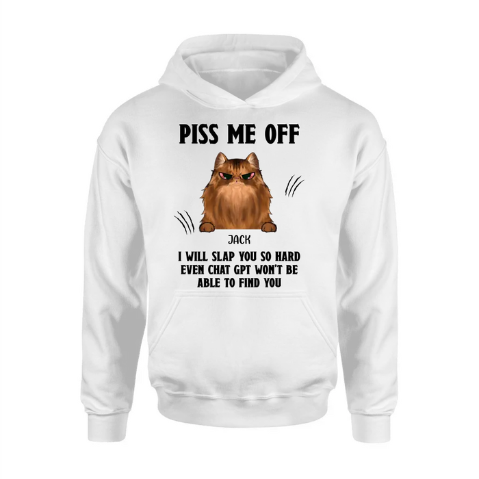 Personalized Funny Dog/Cat T-shirt/Long Sleeve/Sweatshirt/Hoodie - Up to 4 Pets - Gift Idea For Dog/Cat Lover - Mother's Day/Father's Day Gift - Piss Me Off I Will Slap You So Hard