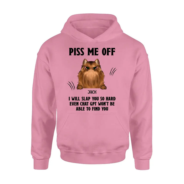 Personalized Funny Dog/Cat T-shirt/Long Sleeve/Sweatshirt/Hoodie - Up to 4 Pets - Gift Idea For Dog/Cat Lover - Mother's Day/Father's Day Gift - Piss Me Off I Will Slap You So Hard