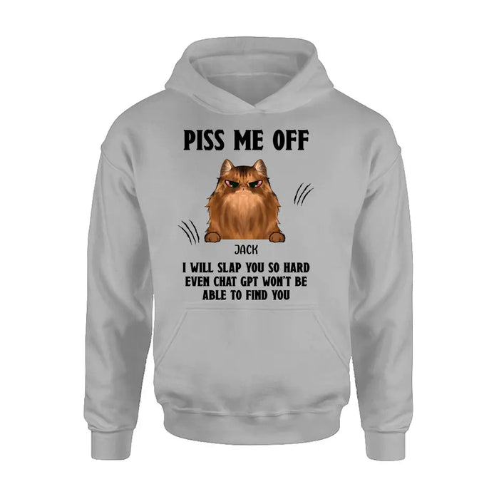 Personalized Funny Dog/Cat T-shirt/Long Sleeve/Sweatshirt/Hoodie - Up to 4 Pets - Gift Idea For Dog/Cat Lover - Mother's Day/Father's Day Gift - Piss Me Off I Will Slap You So Hard