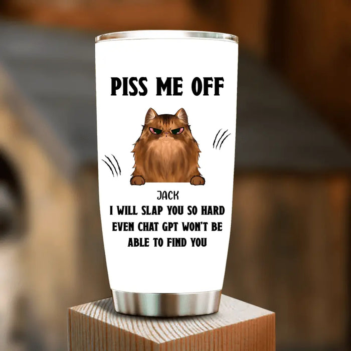 Personalized Funny Dog/Cat Tumbler - Up to 4 Pets - Gift Idea For Dog/Cat Lover - Mother's Day/Father's Day Gift - Piss Me Off I Will Slap You So Hard
