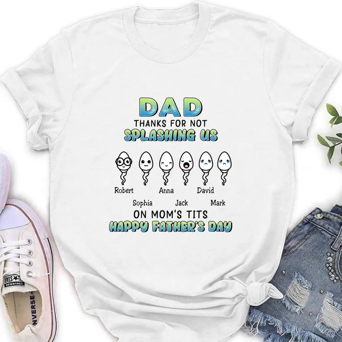Personalized Sperms Shirt/Long sleeve/Sweatshirt/Hoodie - Father's Day Gift Idea From Kids to Father - Up to 6 Sperms - Thanks For Not Splashing Us On Mom's Tits