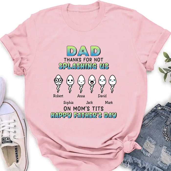 Personalized Sperms Shirt/Long sleeve/Sweatshirt/Hoodie - Father's Day Gift Idea From Kids to Father - Up to 6 Sperms - Thanks For Not Splashing Us On Mom's Tits