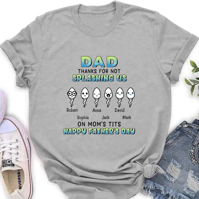 Personalized Sperms Shirt/Long sleeve/Sweatshirt/Hoodie - Father's Day Gift Idea From Kids to Father - Up to 6 Sperms - Thanks For Not Splashing Us On Mom's Tits
