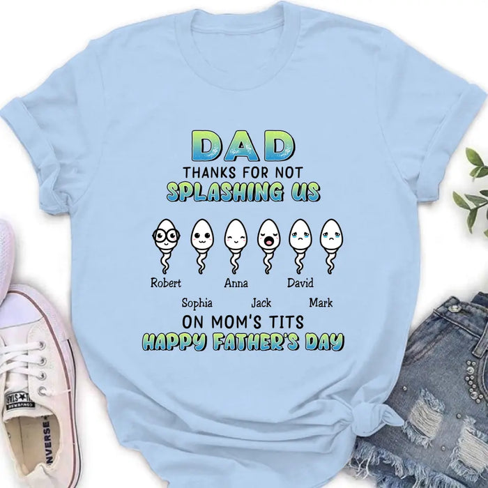 Personalized Sperms Shirt/Long sleeve/Sweatshirt/Hoodie - Father's Day Gift Idea From Kids to Father - Up to 6 Sperms - Thanks For Not Splashing Us On Mom's Tits