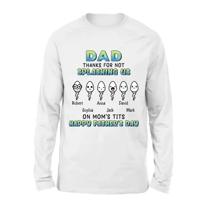 Personalized Sperms Shirt/Long sleeve/Sweatshirt/Hoodie - Father's Day Gift Idea From Kids to Father - Up to 6 Sperms - Thanks For Not Splashing Us On Mom's Tits