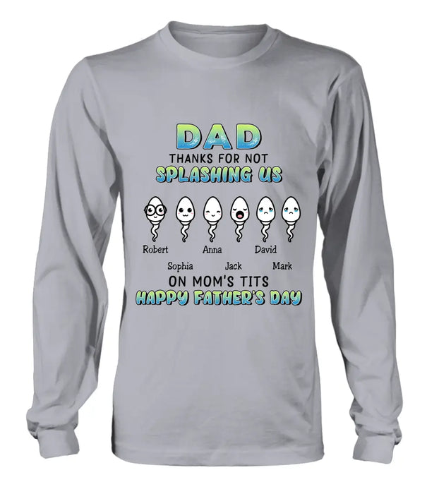Personalized Sperms Shirt/Long sleeve/Sweatshirt/Hoodie - Father's Day Gift Idea From Kids to Father - Up to 6 Sperms - Thanks For Not Splashing Us On Mom's Tits