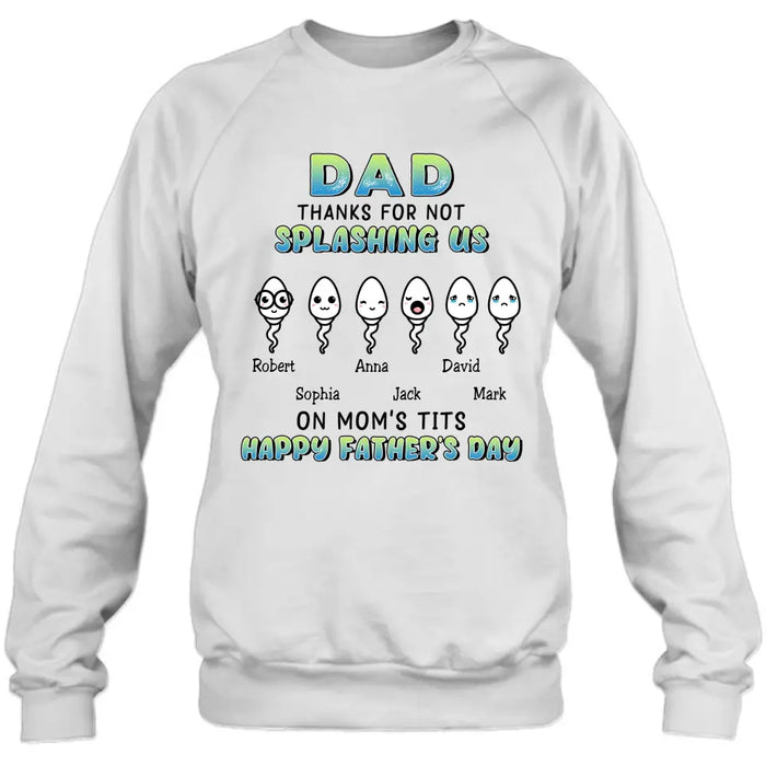 Personalized Sperms Shirt/Long sleeve/Sweatshirt/Hoodie - Father's Day Gift Idea From Kids to Father - Up to 6 Sperms - Thanks For Not Splashing Us On Mom's Tits