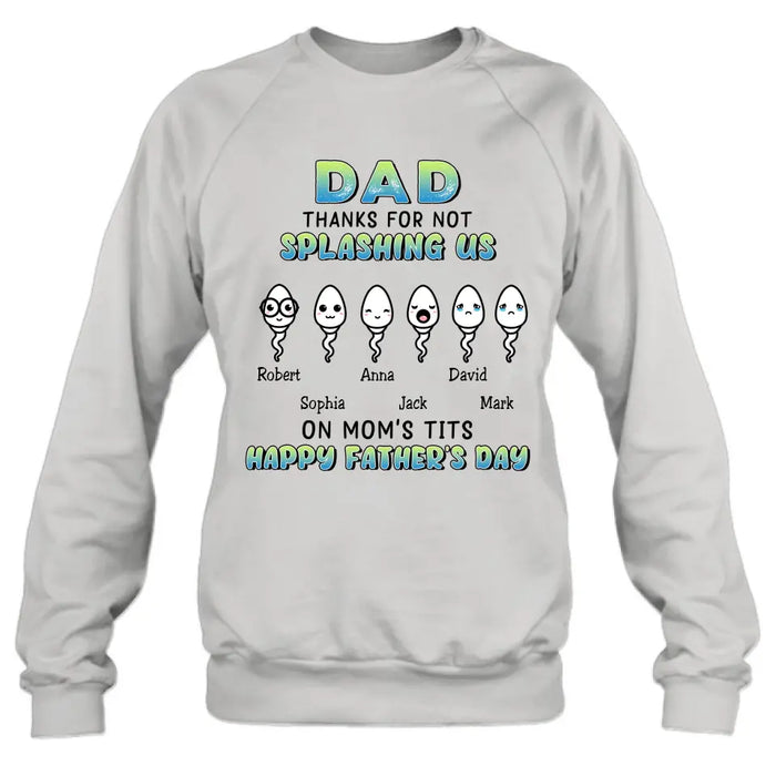 Personalized Sperms Shirt/Long sleeve/Sweatshirt/Hoodie - Father's Day Gift Idea From Kids to Father - Up to 6 Sperms - Thanks For Not Splashing Us On Mom's Tits