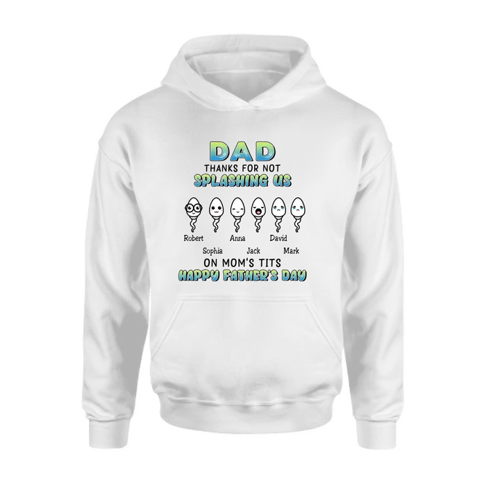 Personalized Sperms Shirt/Long sleeve/Sweatshirt/Hoodie - Father's Day Gift Idea From Kids to Father - Up to 6 Sperms - Thanks For Not Splashing Us On Mom's Tits
