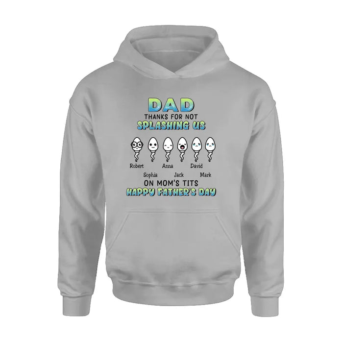 Personalized Sperms Shirt/Long sleeve/Sweatshirt/Hoodie - Father's Day Gift Idea From Kids to Father - Up to 6 Sperms - Thanks For Not Splashing Us On Mom's Tits