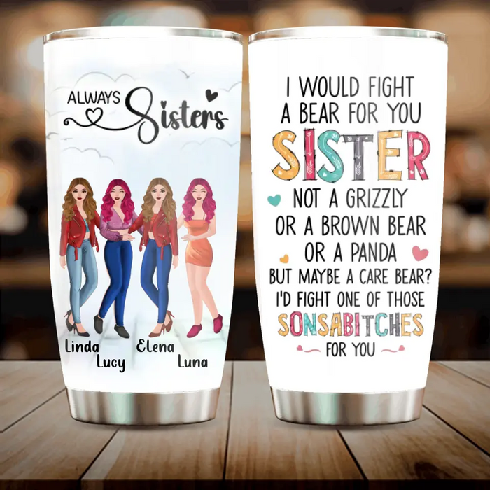 Personalized Sisters Tumbler - Gift Idea For Sisters/Siblings - Up to 4 Sisters - I Would Fight A Bear For You Sister