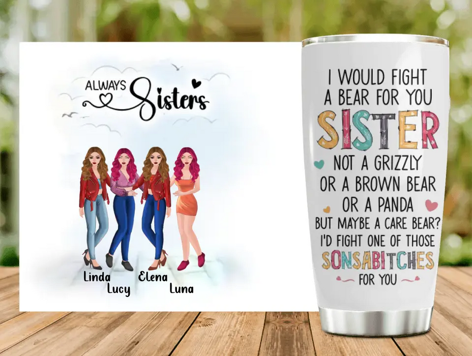 Personalized Sisters Tumbler - Gift Idea For Sisters/Siblings - Up to 4 Sisters - I Would Fight A Bear For You Sister