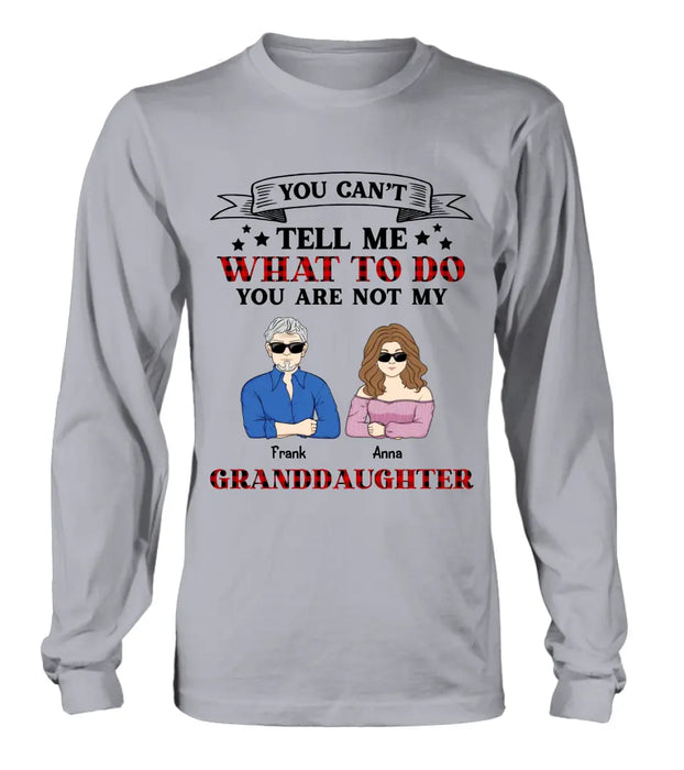 Personalized Grandpa T-shirt/Long Sleeve/Sweatshirt/Hoodie - Up to 4 Granddaughters - Gift Idea For Grandpa/Father's Day - You Can't Tell Me What To Do You Are Not My Granddaughters