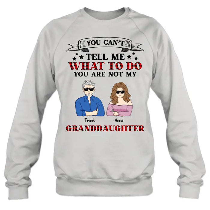 Personalized Grandpa T-shirt/Long Sleeve/Sweatshirt/Hoodie - Up to 4 Granddaughters - Gift Idea For Grandpa/Father's Day - You Can't Tell Me What To Do You Are Not My Granddaughters